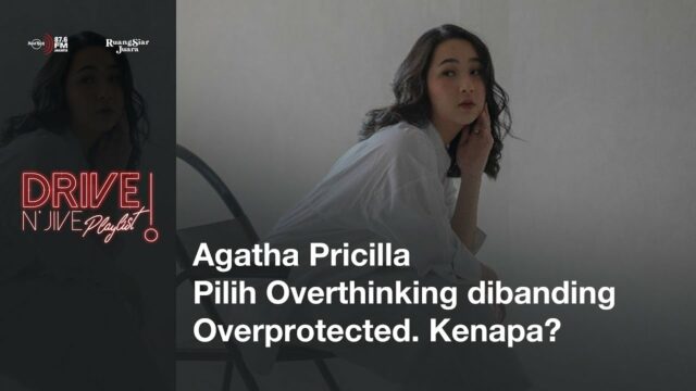 DNJ Playlist: Agatha Pricilla Pilih Overthinking Dibanding Overprotected. Kenapa?