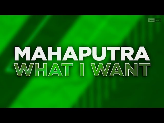 what i want mahaputra